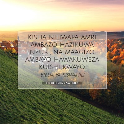 Picture 07 - Ezekieli 20:25 SWHULB - Kisha niliwapa amri ambazo hazikuwa nzuri, na - Bible Verse Picture