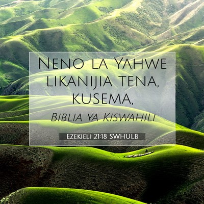 Picture 07 - Ezekieli 21:18 SWHULB - Neno la Yahwe likanijia tena, - Bible Verse Picture