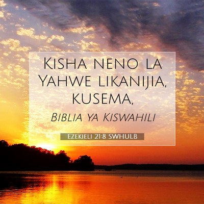 Picture 07 - Ezekieli 21:8 SWHULB - Kisha neno la Yahwe likanijia, - Bible Verse Picture