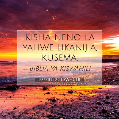 Picture 07 - Ezekieli 22:1 SWHULB - Kisha neno la Yahwe likanijia, - Bible Verse Picture