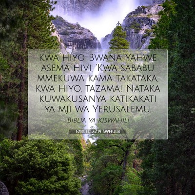 Picture 07 - Ezekieli 22:19 SWHULB - Kwa hiyo Bwana Yahwe asema hivi, 'Kwa sababu - Bible Verse Picture