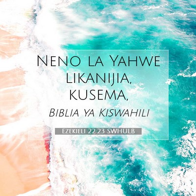 Picture 07 - Ezekieli 22:23 SWHULB - Neno la Yahwe likanijia, - Bible Verse Picture