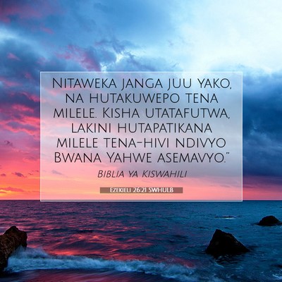 Picture 07 - Ezekieli 26:21 SWHULB - Nitaweka janga juu yako, na hutakuwepo tena - Bible Verse Picture