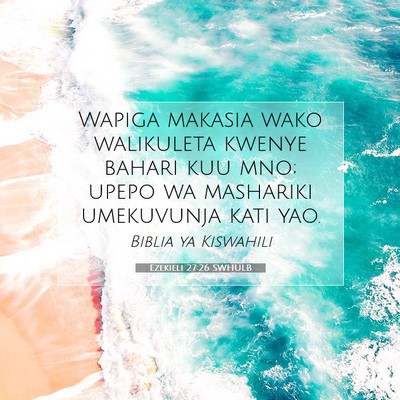 Picture 07 - Ezekieli 27:26 SWHULB - Wapiga makasia wako walikuleta kwenye bahari kuu - Bible Verse Picture