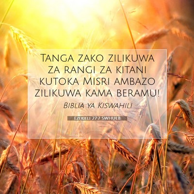 Picture 07 - Ezekieli 27:7 SWHULB - Tanga zako zilikuwa za rangi za kitani kutoka - Bible Verse Picture