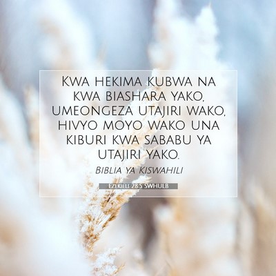 Picture 07 - Ezekieli 28:5 SWHULB - Kwa hekima kubwa na kwa biashara yako, umeongeza - Bible Verse Picture