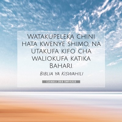 Picture 07 - Ezekieli 28:8 SWHULB - Watakupeleka chini hata kwenye shimo, na utakufa - Bible Verse Picture