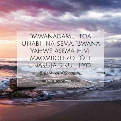 Picture 07 - Ezekieli 30:2 SWHULB - “Mwanadamu, toa unabii na sema, 'Bwana Yahwe - Bible Verse Picture