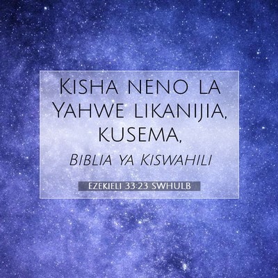 Picture 07 - Ezekieli 33:23 SWHULB - Kisha neno la Yahwe likanijia, - Bible Verse Picture
