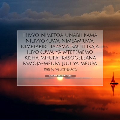 Picture 07 - Ezekieli 37:7 SWHULB - Hivyo nimetoa unabii kama nilivyokuwa nimeamriwa: - Bible Verse Picture