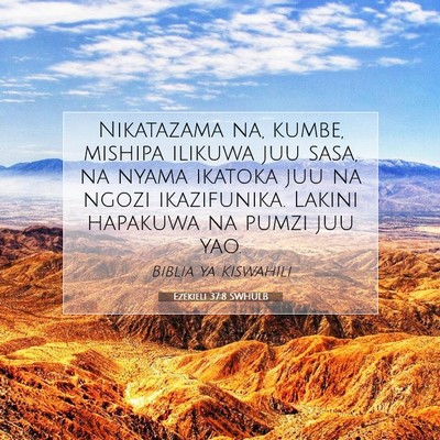Picture 07 - Ezekieli 37:8 SWHULB - Nikatazama na, kumbe, mishipa ilikuwa juu sasa, - Bible Verse Picture
