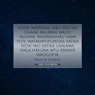 Picture 07 - Ezekieli 39:26 SWHULB - Kisha watabeba aibu yao na uhaini mkubwa walio - Bible Verse Picture