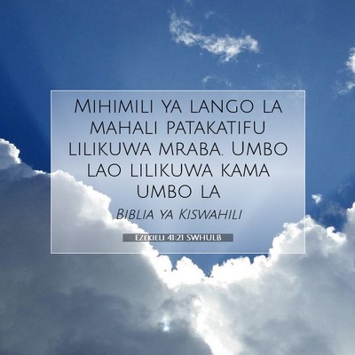 Picture 07 - Ezekieli 41:21 SWHULB - Mihimili ya lango la mahali patakatifu lilikuwa - Bible Verse Picture