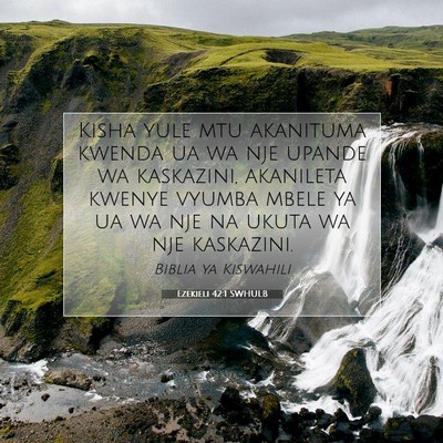 Picture 07 - Ezekieli 42:1 SWHULB - Kisha yule mtu akanituma kwenda ua wa nje upande - Bible Verse Picture