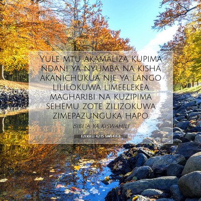 Picture 07 - Ezekieli 42:15 SWHULB - Yule mtu akamaliza kupima ndani ya nyumba na - Bible Verse Picture