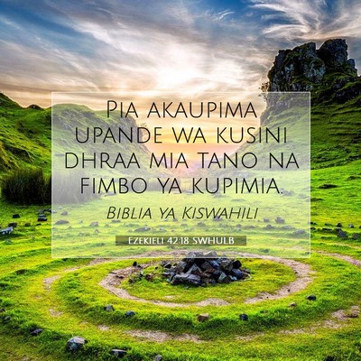 Picture 07 - Ezekieli 42:18 SWHULB - Pia akaupima upande wa kusini dhraa mia tano na - Bible Verse Picture