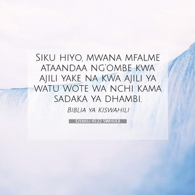 Picture 07 - Ezekieli 45:22 SWHULB - Siku hiyo, mwana mfalme ataandaa ng'ombe kwa - Bible Verse Picture