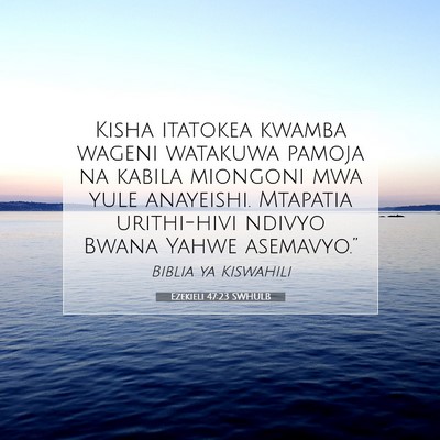 Picture 07 - Ezekieli 47:23 SWHULB - Kisha itatokea kwamba wageni watakuwa pamoja na - Bible Verse Picture