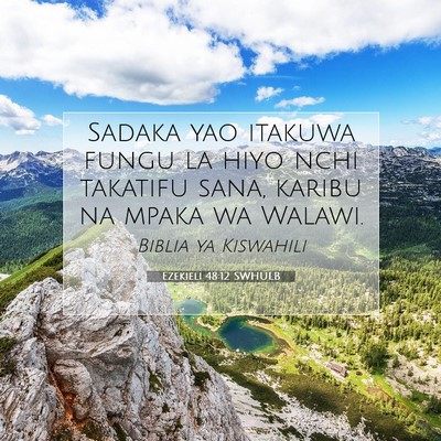Picture 07 - Ezekieli 48:12 SWHULB - Sadaka yao itakuwa fungu la hiyo nchi takatifu - Bible Verse Picture