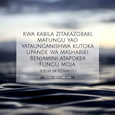 Picture 07 - Ezekieli 48:23 SWHULB - Kwa kabila zitakazobaki, mafungu yao - Bible Verse Picture