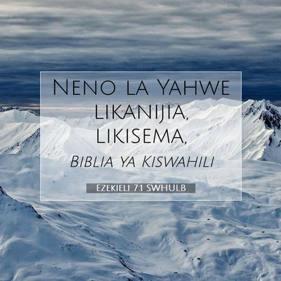 Picture 07 - Ezekieli 7:1 SWHULB - Neno la Yahwe likanijia, - Bible Verse Picture
