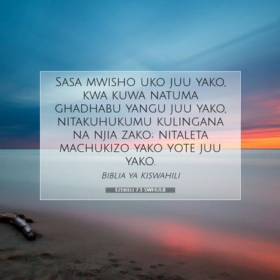 Picture 07 - Ezekieli 7:3 SWHULB - Sasa mwisho uko juu yako, kwa kuwa natuma - Bible Verse Picture