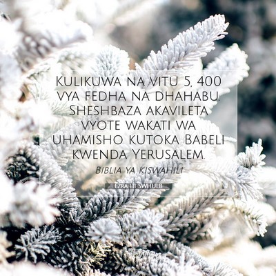 Picture 07 - Ezra 1:11 SWHULB - Kulikuwa na vitu 5, 400 vya fedha na dhahabu. - Bible Verse Picture