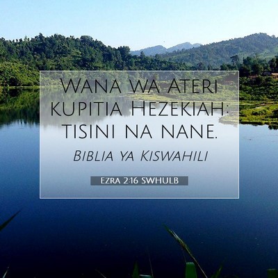 Picture 07 - Ezra 2:16 SWHULB - Wana wa Ateri kupitia Hezekiah: tisini na - Bible Verse Picture
