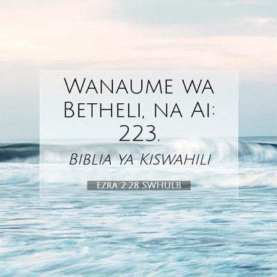 Picture 07 - Ezra 2:28 SWHULB - Wanaume wa Betheli, na Ai: - Bible Verse Picture