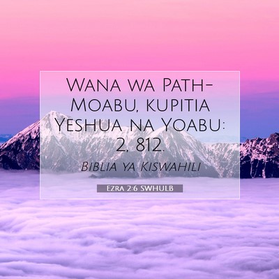 Picture 07 - Ezra 2:6 SWHULB - Wana wa Path-Moabu, kupitia Yeshua na Yoabu: 2, - Bible Verse Picture