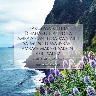 Picture 07 - Ezra 7:15 SWHULB - Itakupasa kuleta Dhahabu na fedha ambazo walitoa - Bible Verse Picture