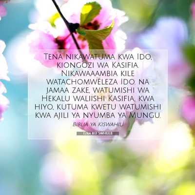 Picture 07 - Ezra 8:17 SWHULB - Tena nikawatuma kwa Ido, kiongozi wa Kasifia. - Bible Verse Picture