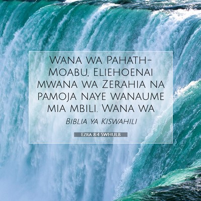 Picture 07 - Ezra 8:4 SWHULB - Wana wa Pahath- Moabu, Eliehoenai mwana wa - Bible Verse Picture