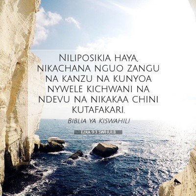 Picture 07 - Ezra 9:3 SWHULB - Niliposikia haya, nikachana nguo zangu na kanzu - Bible Verse Picture