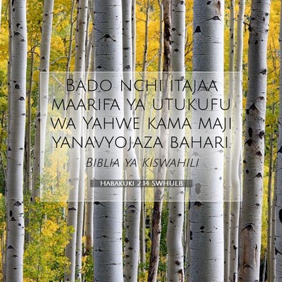 Picture 07 - Habakuki 2:14 SWHULB - Bado nchi itajaa maarifa ya utukufu wa Yahwe kama - Bible Verse Picture