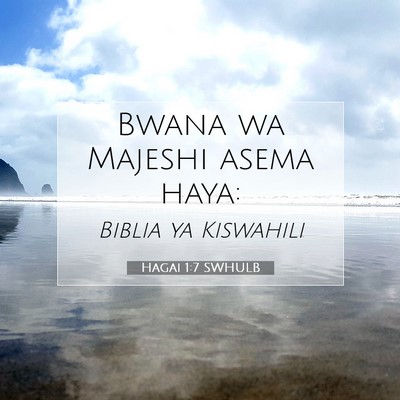 Picture 07 - Hagai 1:7 SWHULB - Bwana wa Majeshi asema - Bible Verse Picture