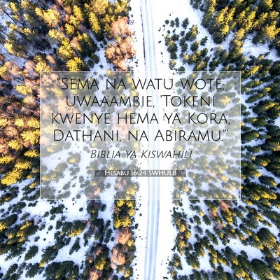 Picture 07 - Hesabu 16:24 SWHULB - “Sema na watu wote, uwaaambie, 'Tokeni kwenye - Bible Verse Picture