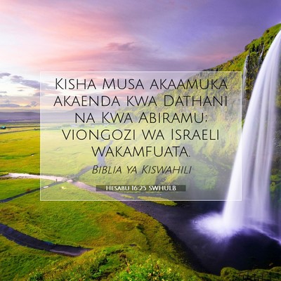 Picture 07 - Hesabu 16:25 SWHULB - Kisha Musa akaamuka akaenda kwa Dathani na Kwa - Bible Verse Picture