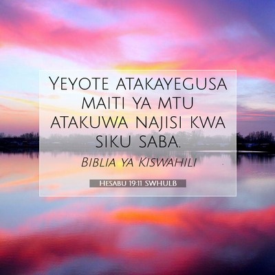 Picture 07 - Hesabu 19:11 SWHULB - Yeyote atakayegusa maiti ya mtu atakuwa najisi - Bible Verse Picture