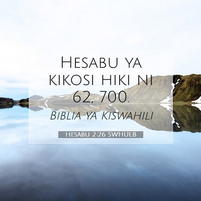 Picture 07 - Hesabu 2:26 SWHULB - Hesabu ya kikosi hiki ni 62, - Bible Verse Picture