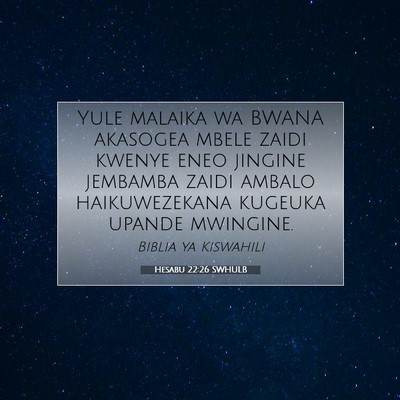 Picture 07 - Hesabu 22:26 SWHULB - Yule malaika wa BWANA akasogea mbele zaidi kwenye - Bible Verse Picture