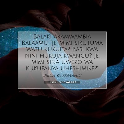 Picture 07 - Hesabu 22:37 SWHULB - Balaki akamwambia Balaamu, “Je, mimi sikutuma - Bible Verse Picture