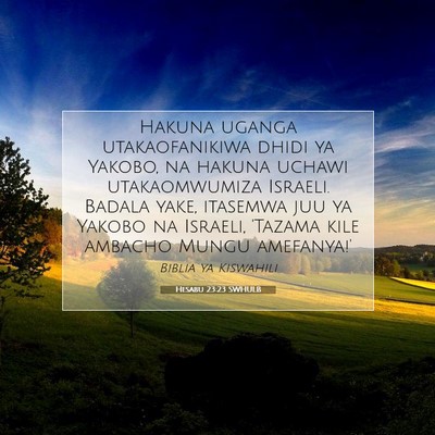 Picture 07 - Hesabu 23:23 SWHULB - Hakuna uganga utakaofanikiwa dhidi ya Yakobo, na - Bible Verse Picture