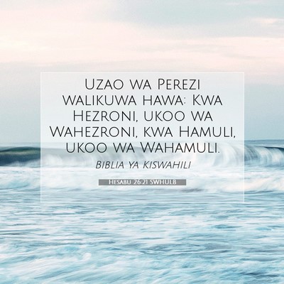 Picture 07 - Hesabu 26:21 SWHULB - Uzao wa Perezi walikuwa hawa: Kwa Hezroni, ukoo - Bible Verse Picture