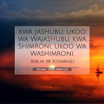 Picture 07 - Hesabu 26:24 SWHULB - kwa Jashubu, ukoo wa Wajashubu, kwa Shimroni, - Bible Verse Picture