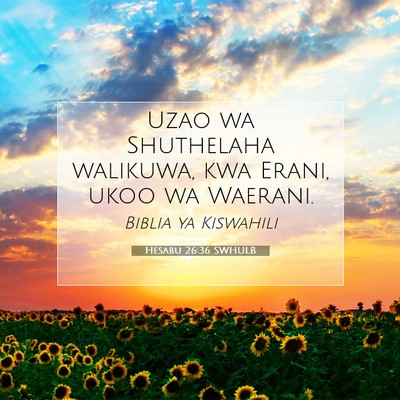 Picture 07 - Hesabu 26:36 SWHULB - Uzao wa Shuthelaha walikuwa, kwa Erani, ukoo wa - Bible Verse Picture