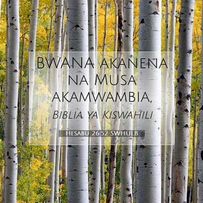 Picture 07 - Hesabu 26:52 SWHULB - BWANA akanena na Musa - Bible Verse Picture