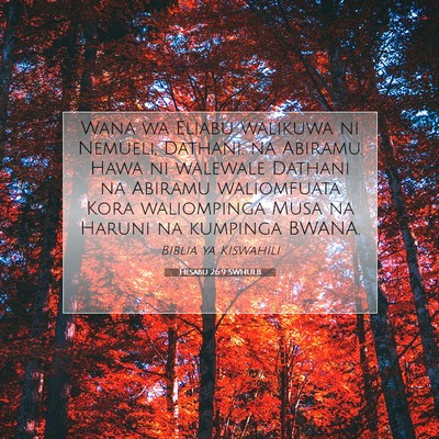 Picture 07 - Hesabu 26:9 SWHULB - Wana wa Eliabu walikuwa ni Nemueli, Dathani. na - Bible Verse Picture