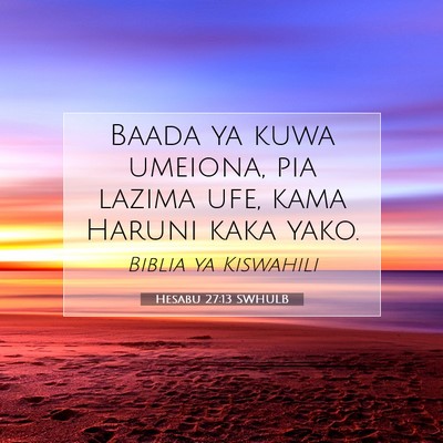 Picture 07 - Hesabu 27:13 SWHULB - Baada ya kuwa umeiona, pia lazima ufe, kama - Bible Verse Picture