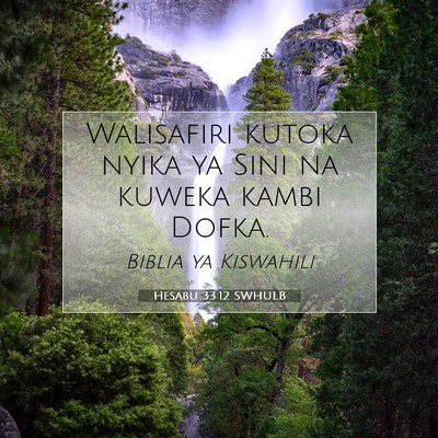 Picture 07 - Hesabu 33:12 SWHULB - Walisafiri kutoka nyika ya Sini na kuweka kambi - Bible Verse Picture